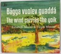Omslag - Bägga Vuolev Guaddá - Vinden Bærer Joiken - The Wind Carries The Yoik (CD)
