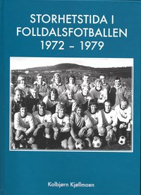 Omslag - Storhetstida i Folldalsfotballen 1972 - 1979