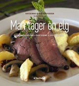 Omslag - Man tager en elg. Feltbehandling. Partering. Oppskrifter